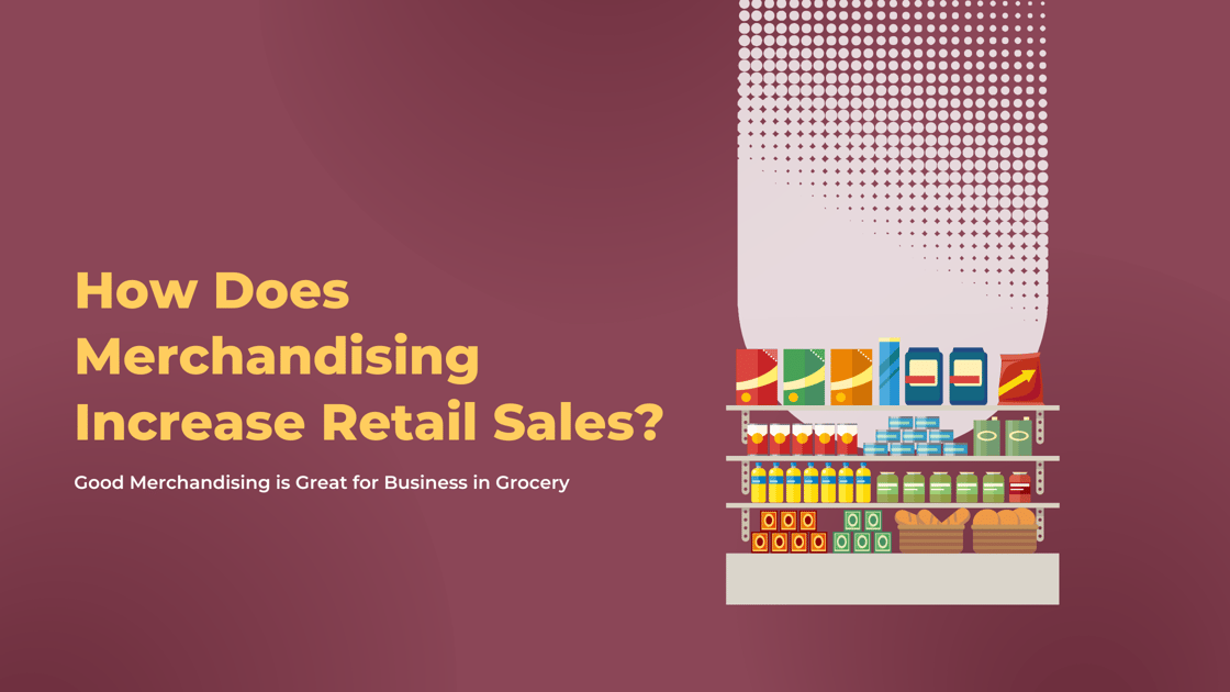 How Does Merchandising Help Increase Retail Sales in Grocery?